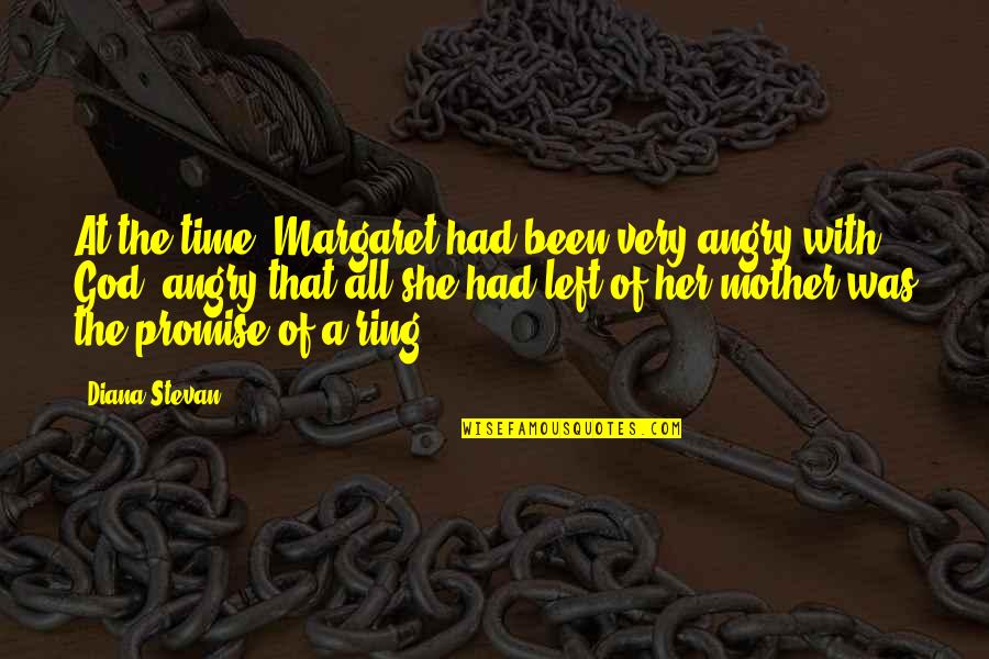 Promise Ring Quotes By Diana Stevan: At the time, Margaret had been very angry