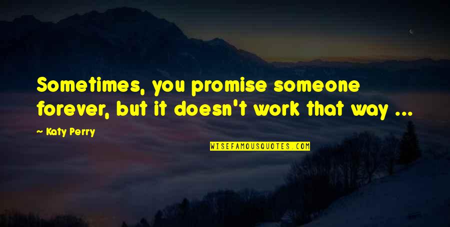 Promise Someone Forever Quotes By Katy Perry: Sometimes, you promise someone forever, but it doesn't