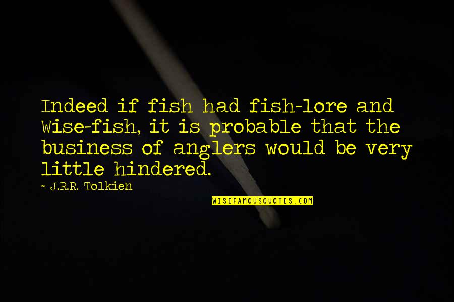 Promise Tagalog Quotes By J.R.R. Tolkien: Indeed if fish had fish-lore and Wise-fish, it