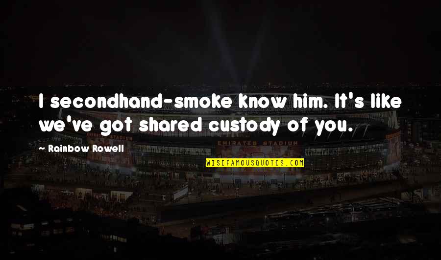 Promise To Daughter Quotes By Rainbow Rowell: I secondhand-smoke know him. It's like we've got