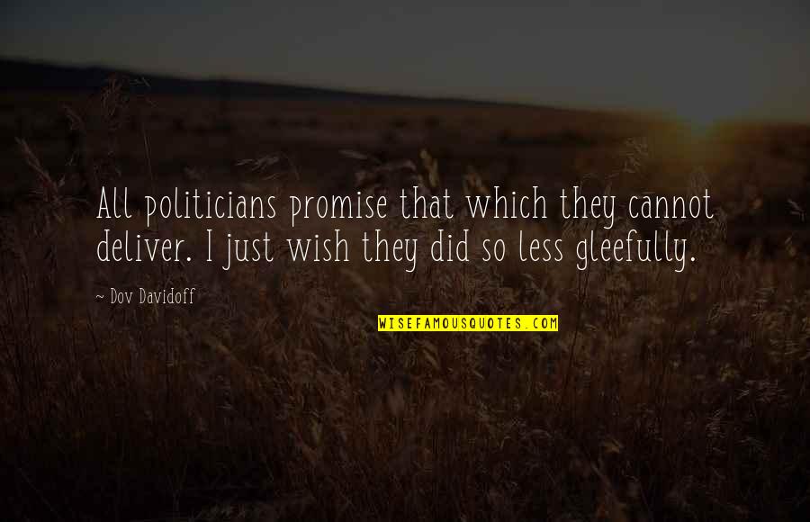 Promise To Deliver Quotes By Dov Davidoff: All politicians promise that which they cannot deliver.