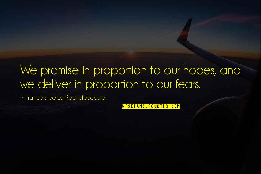 Promise To Deliver Quotes By Francois De La Rochefoucauld: We promise in proportion to our hopes, and