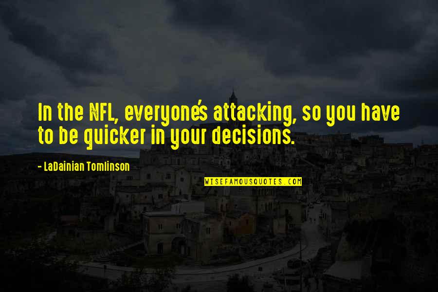 Promise To Girlfriend Quotes By LaDainian Tomlinson: In the NFL, everyone's attacking, so you have