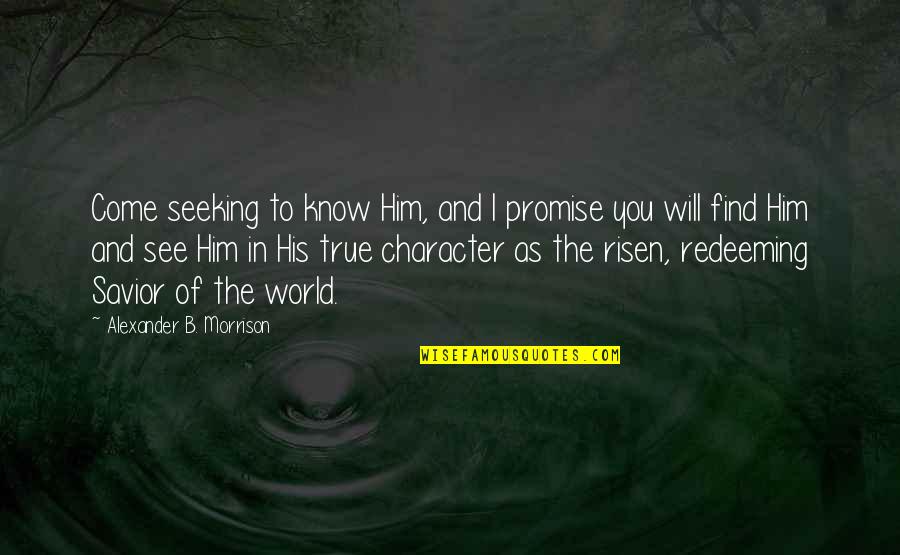 Promise To Him Quotes By Alexander B. Morrison: Come seeking to know Him, and I promise