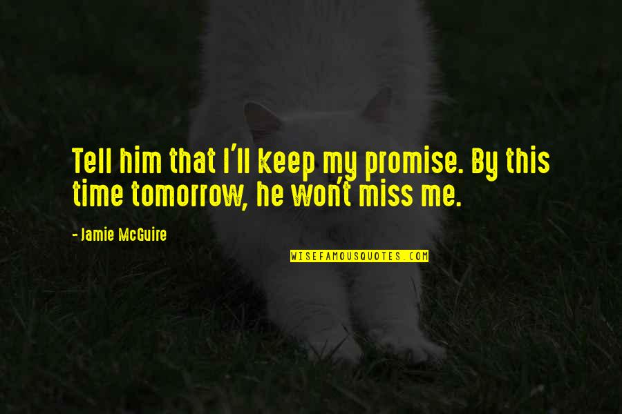 Promise To Him Quotes By Jamie McGuire: Tell him that I'll keep my promise. By