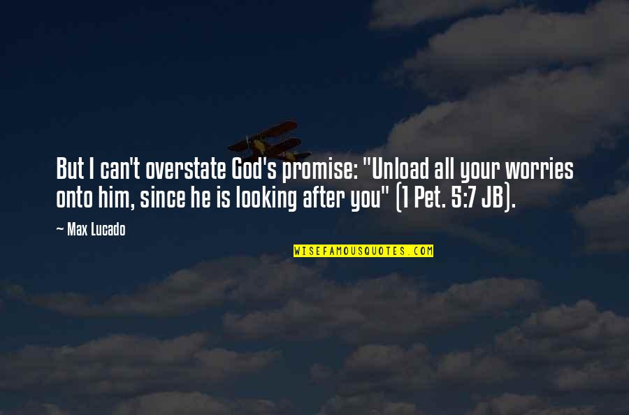 Promise To Him Quotes By Max Lucado: But I can't overstate God's promise: "Unload all