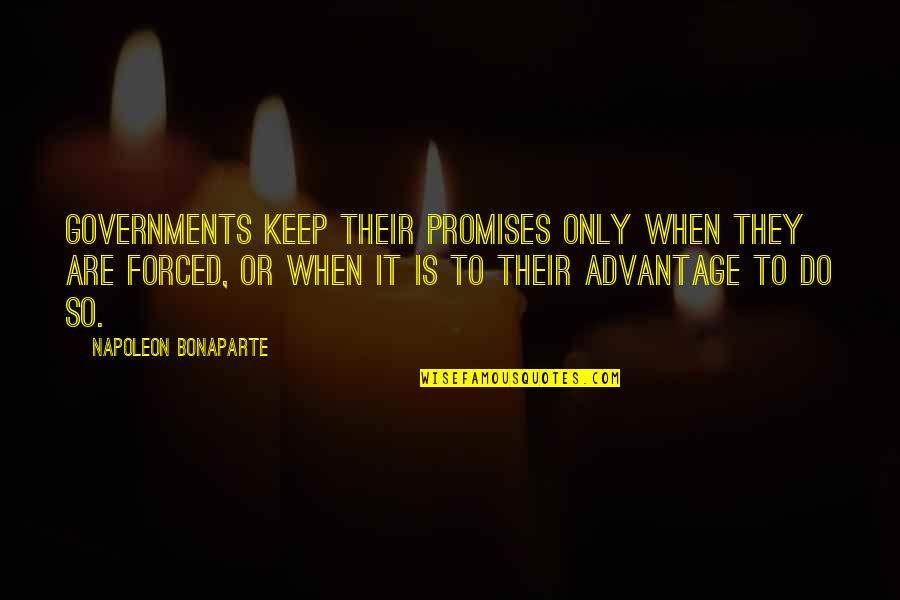 Promise To Keep Quotes By Napoleon Bonaparte: Governments keep their promises only when they are
