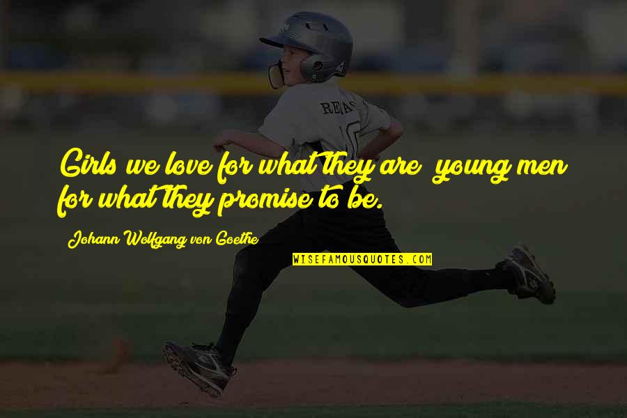 Promise To Love Quotes By Johann Wolfgang Von Goethe: Girls we love for what they are; young