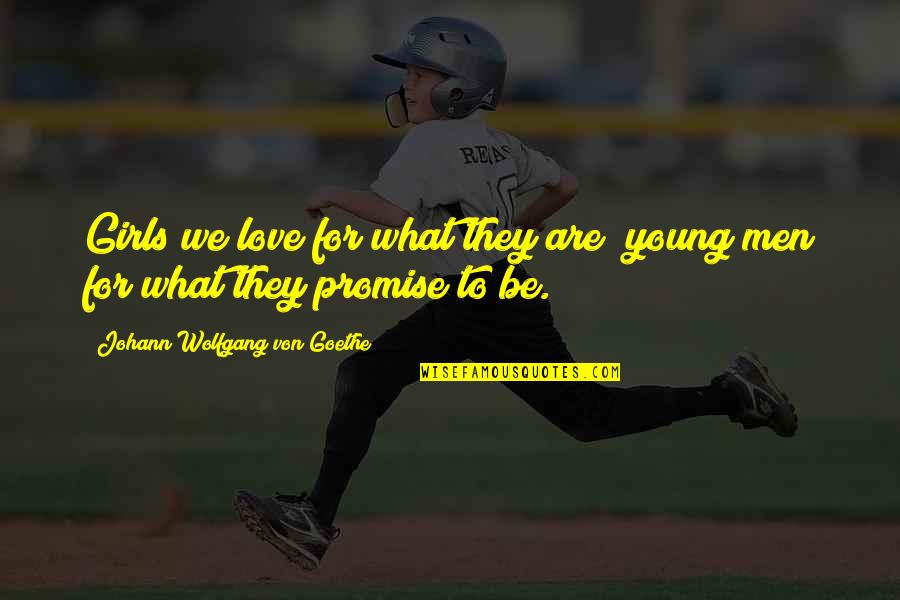 Promise To Love Quotes By Johann Wolfgang Von Goethe: Girls we love for what they are; young Promise To Love Quotes By Johann Wolfgang Von Goethe: Girls we love for what they are; young