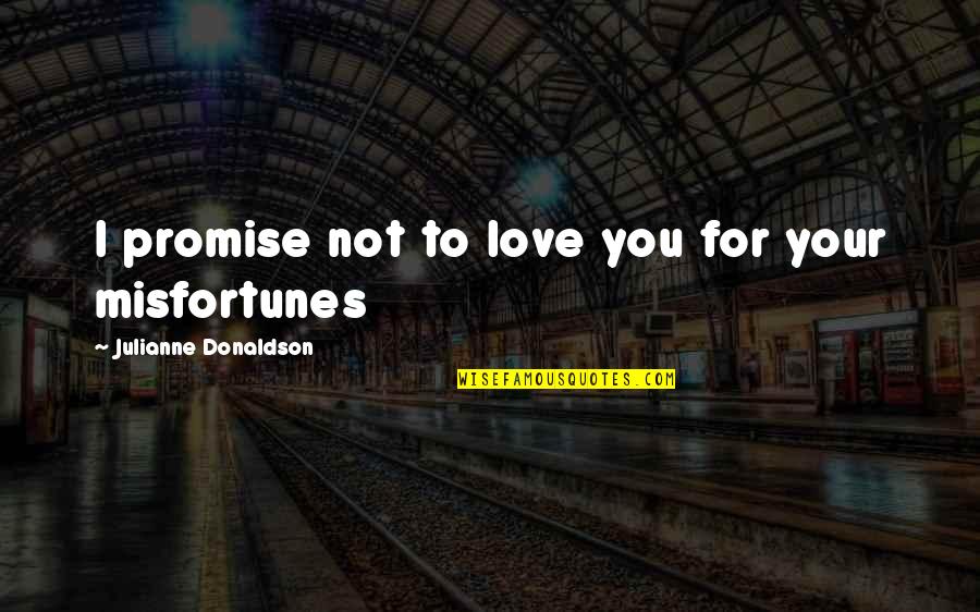 Promise To Love Quotes By Julianne Donaldson: I promise not to love you for your Promise To Love Quotes By Julianne Donaldson: I promise not to love you for your