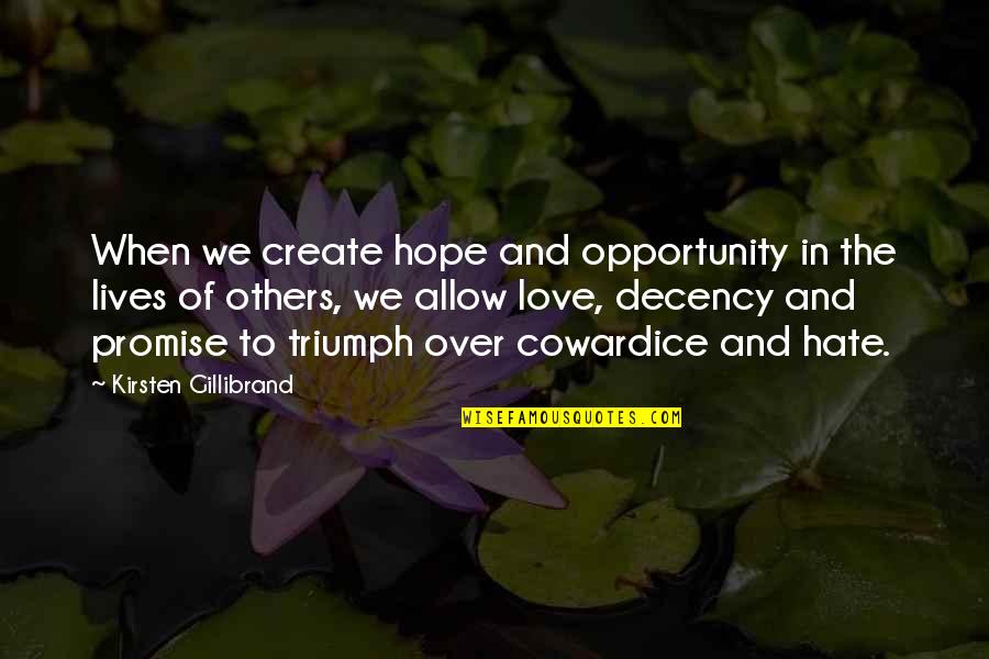 Promise To Love Quotes By Kirsten Gillibrand: When we create hope and opportunity in the Promise To Love Quotes By Kirsten Gillibrand: When we create hope and opportunity in the