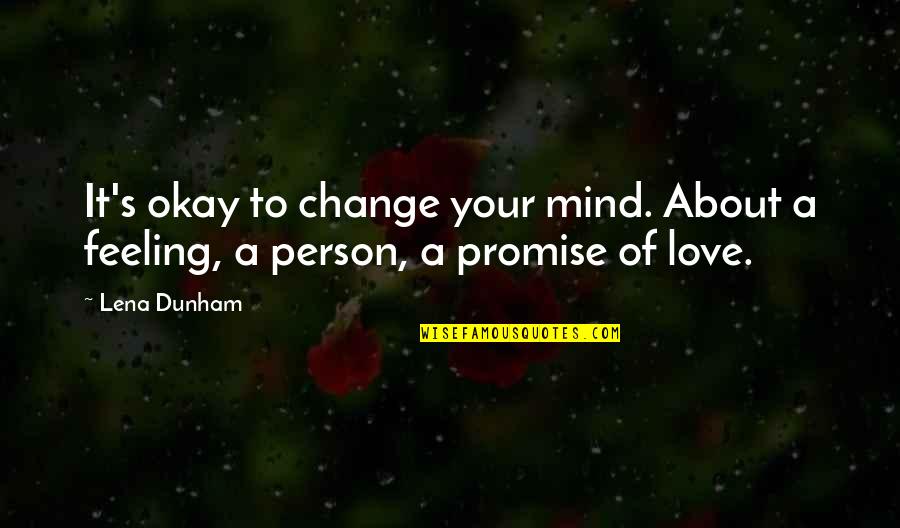 Promise To Love Quotes By Lena Dunham: It's okay to change your mind. About a