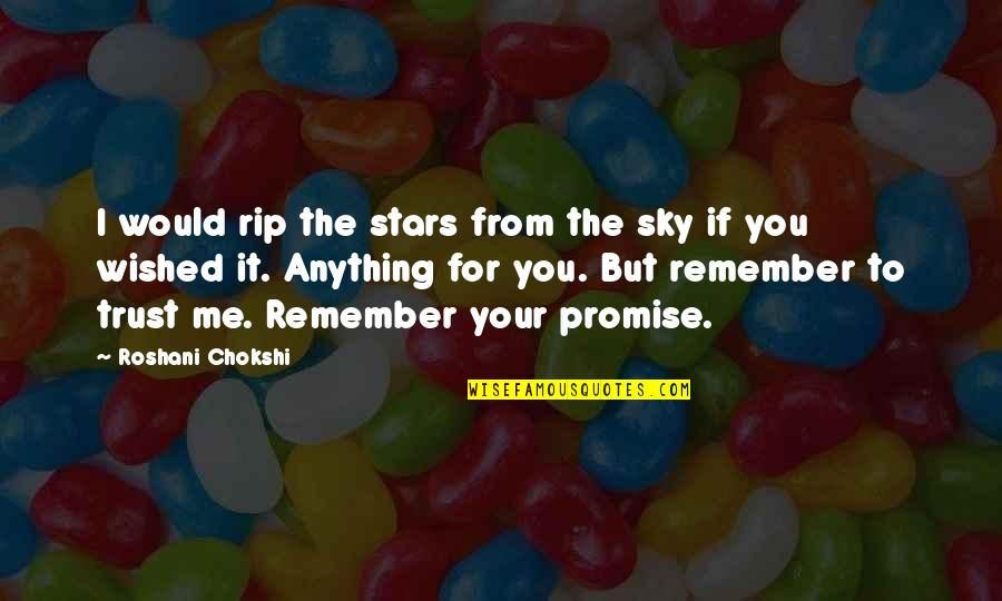Promise To Love Quotes By Roshani Chokshi: I would rip the stars from the sky Promise To Love Quotes By Roshani Chokshi: I would rip the stars from the sky