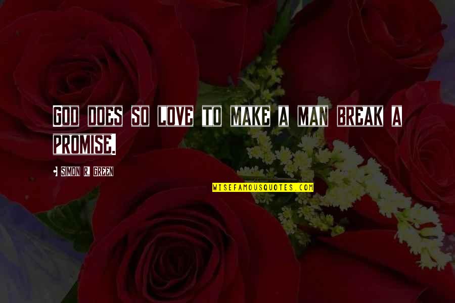 Promise To Love Quotes By Simon R. Green: God does so love to make a man Promise To Love Quotes By Simon R. Green: God does so love to make a man