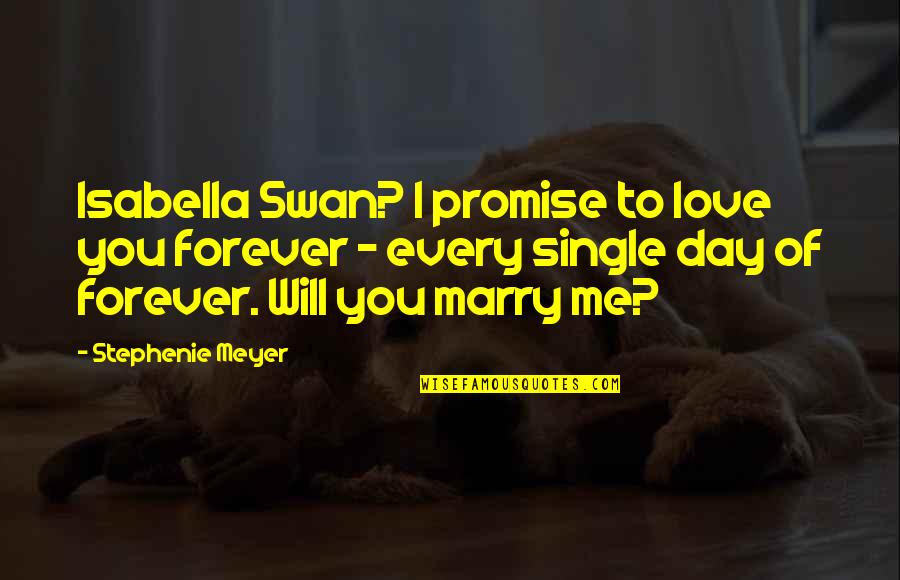 Promise To Love Quotes By Stephenie Meyer: Isabella Swan? I promise to love you forever Promise To Love Quotes By Stephenie Meyer: Isabella Swan? I promise to love you forever