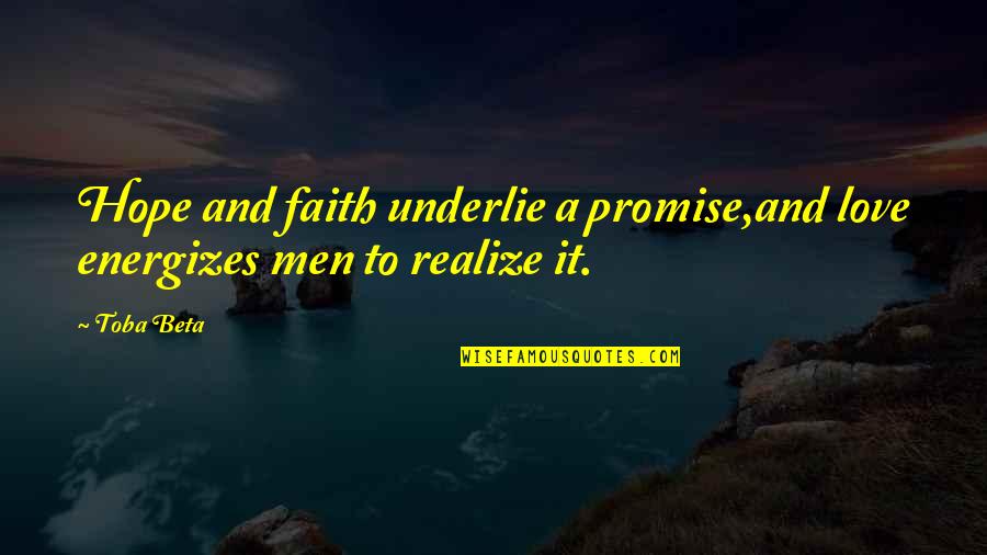 Promise To Love Quotes By Toba Beta: Hope and faith underlie a promise,and love energizes