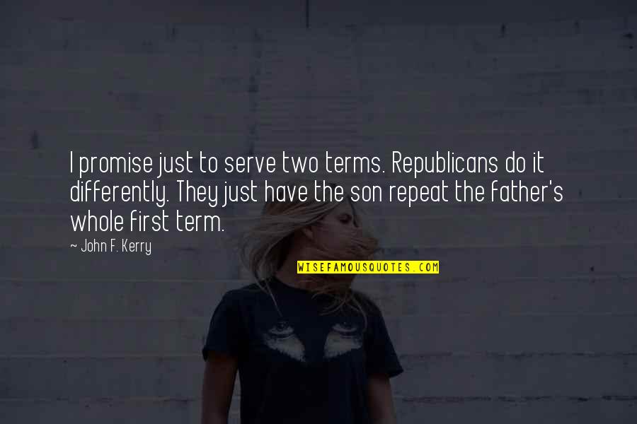 Promise To My Son Quotes By John F. Kerry: I promise just to serve two terms. Republicans