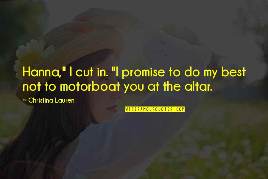 Promise To You Quotes By Christina Lauren: Hanna," I cut in. "I promise to do