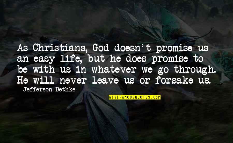 Promise Will Never Leave You Quotes By Jefferson Bethke: As Christians, God doesn't promise us an easy Promise Will Never Leave You Quotes By Jefferson Bethke: As Christians, God doesn't promise us an easy