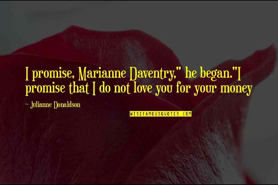 Promise You My Love Quotes By Julianne Donaldson: I promise, Marianne Daventry," he began."I promise that