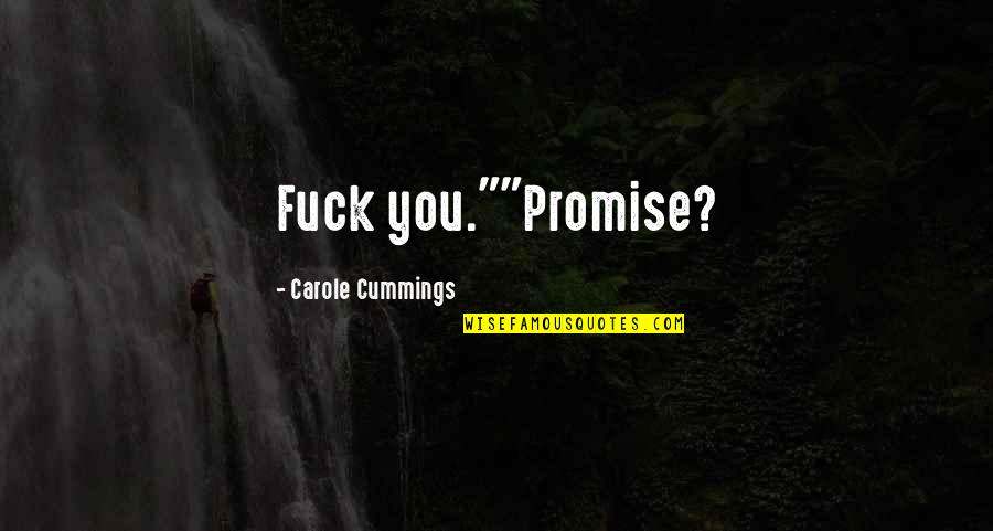 Promise You Quotes By Carole Cummings: Fuck you.""Promise?