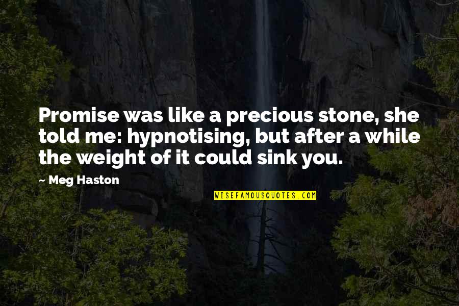 Promise You Quotes By Meg Haston: Promise was like a precious stone, she told