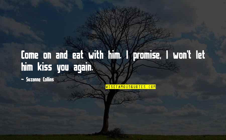Promise You Quotes By Suzanne Collins: Come on and eat with him. I promise,