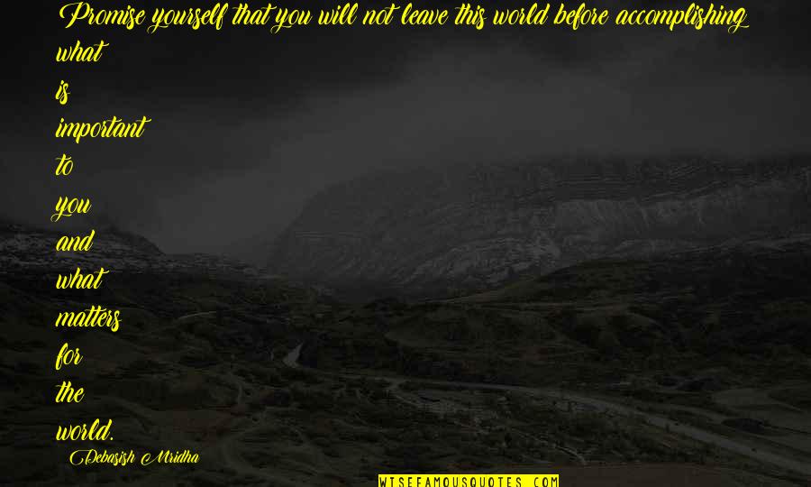 Promise You The World Quotes By Debasish Mridha: Promise yourself that you will not leave this