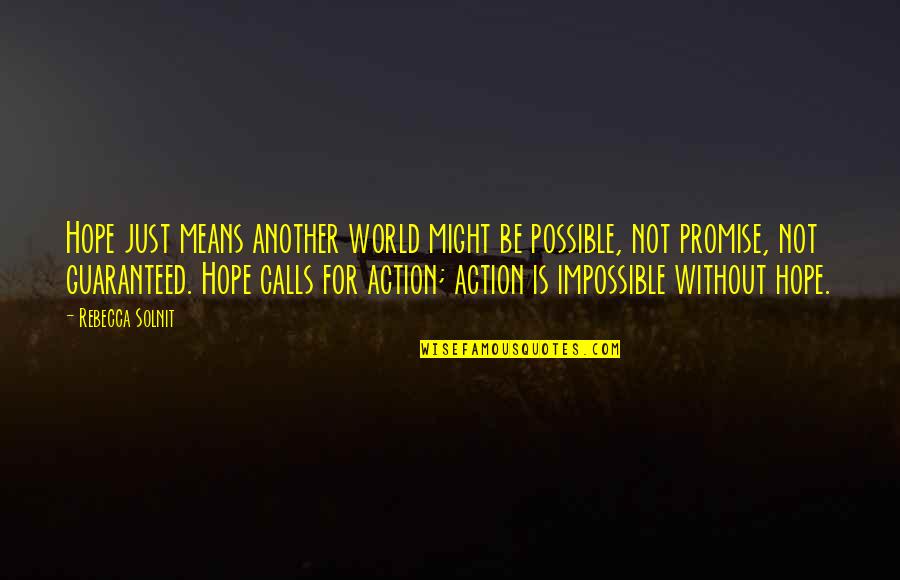 Promise You The World Quotes By Rebecca Solnit: Hope just means another world might be possible,