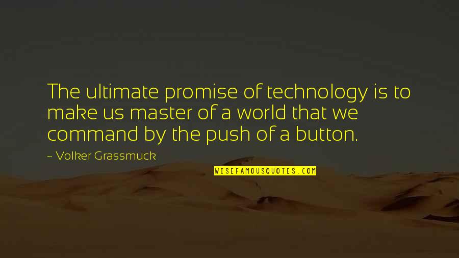 Promise You The World Quotes By Volker Grassmuck: The ultimate promise of technology is to make