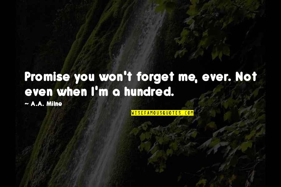 Promise You Won't Forget Me Quotes By A.A. Milne: Promise you won't forget me, ever. Not even