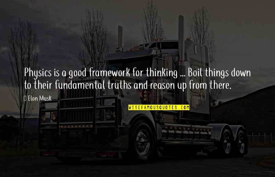 Promise You'll Never Leave Me Quotes By Elon Musk: Physics is a good framework for thinking ... Promise You'll Never Leave Me Quotes By Elon Musk: Physics is a good framework for thinking ...