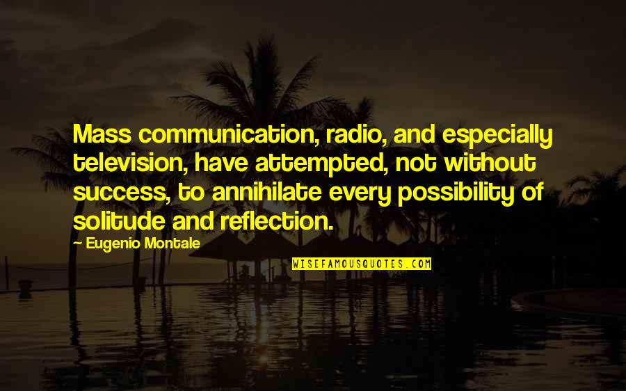 Promise You'll Never Leave Me Quotes By Eugenio Montale: Mass communication, radio, and especially television, have attempted, Promise You'll Never Leave Me Quotes By Eugenio Montale: Mass communication, radio, and especially television, have attempted,