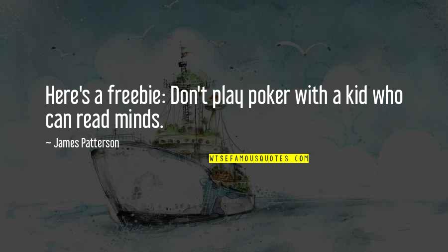Promise You'll Never Leave Me Quotes By James Patterson: Here's a freebie: Don't play poker with a Promise You'll Never Leave Me Quotes By James Patterson: Here's a freebie: Don't play poker with a