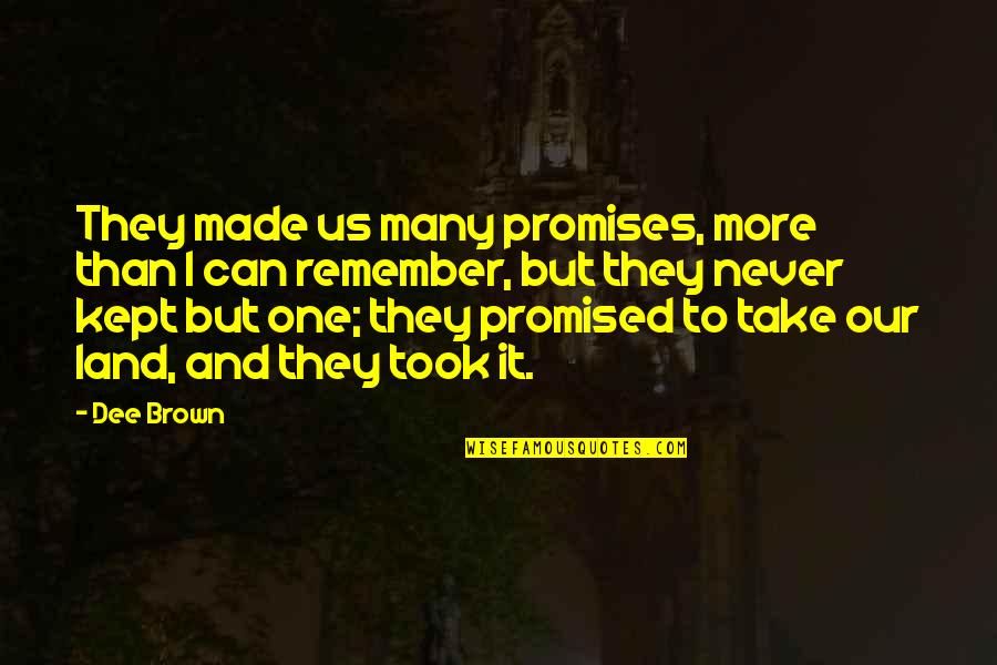 Promised Land Quotes By Dee Brown: They made us many promises, more than I Promised Land Quotes By Dee Brown: They made us many promises, more than I