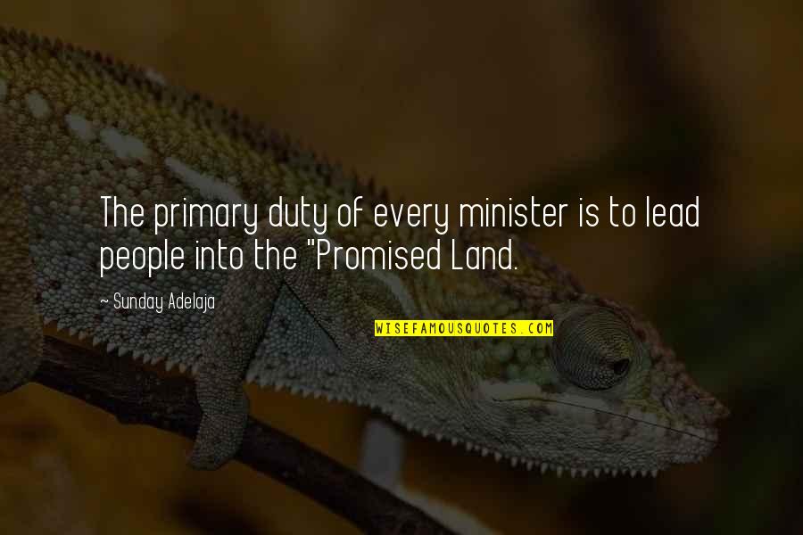 Promised Land Quotes By Sunday Adelaja: The primary duty of every minister is to