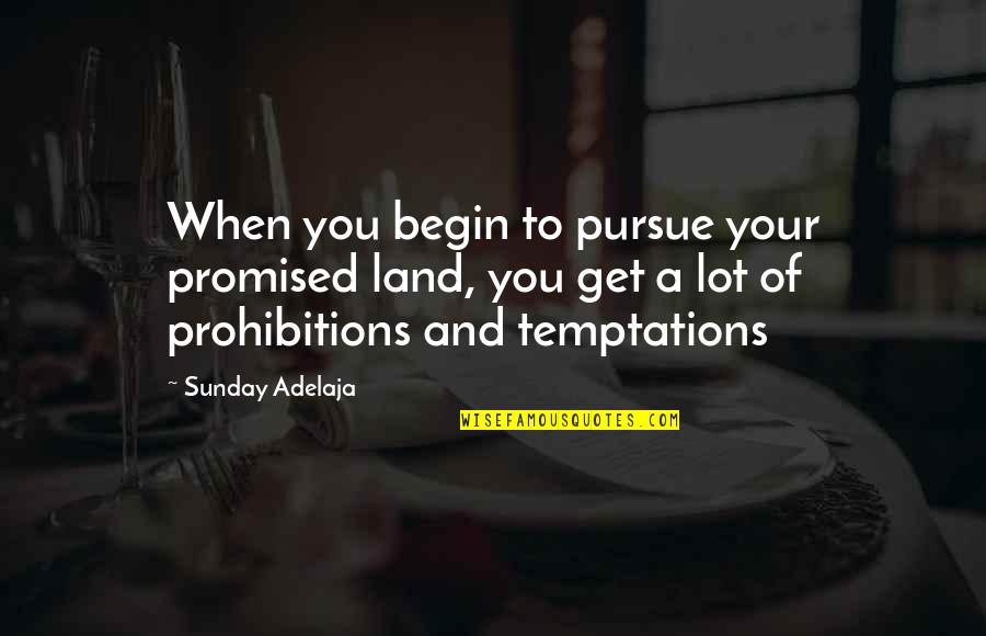 Promised Land Quotes By Sunday Adelaja: When you begin to pursue your promised land, Promised Land Quotes By Sunday Adelaja: When you begin to pursue your promised land,
