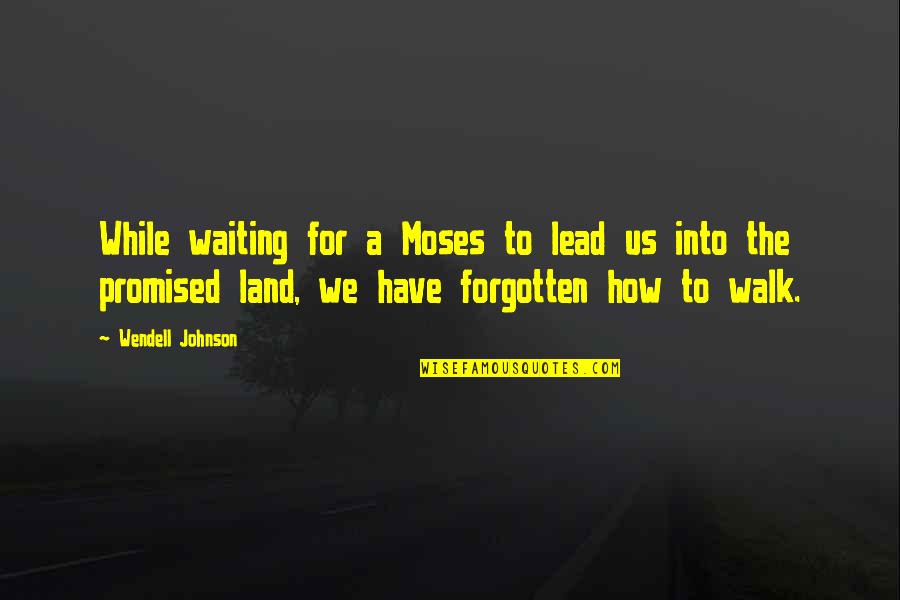 Promised Land Quotes By Wendell Johnson: While waiting for a Moses to lead us Promised Land Quotes By Wendell Johnson: While waiting for a Moses to lead us