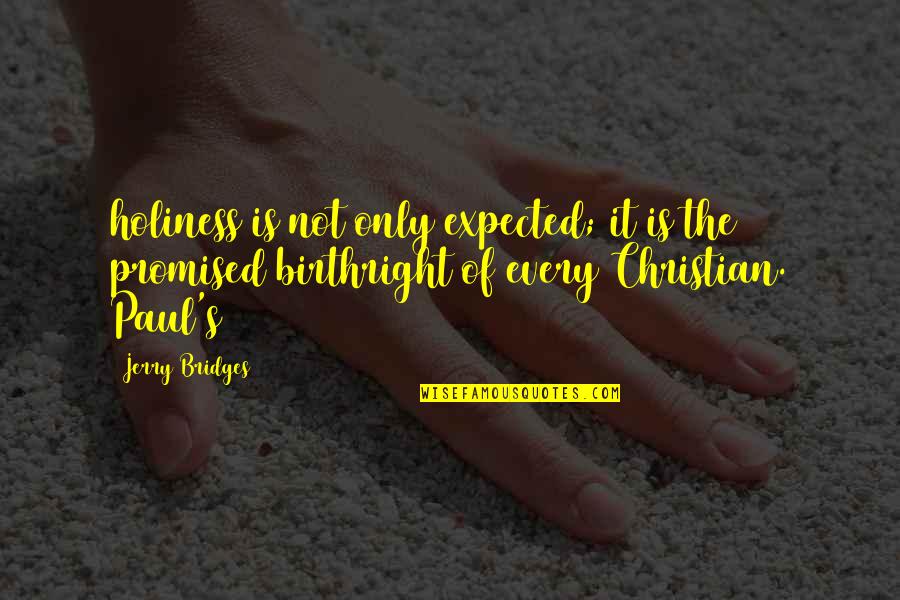 Promised Quotes By Jerry Bridges: holiness is not only expected; it is the