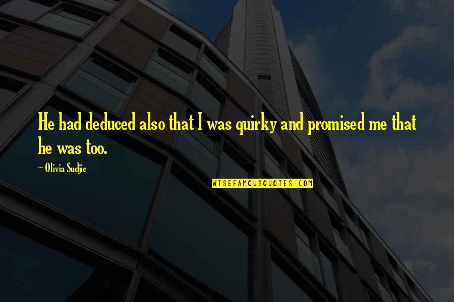 Promised Quotes By Olivia Sudjic: He had deduced also that I was quirky