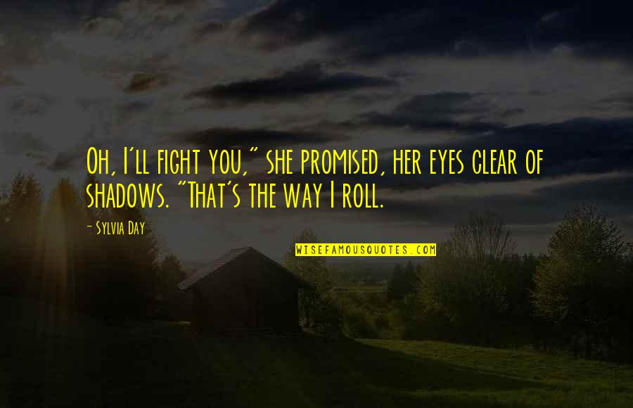 Promised Quotes By Sylvia Day: Oh, I'll fight you," she promised, her eyes