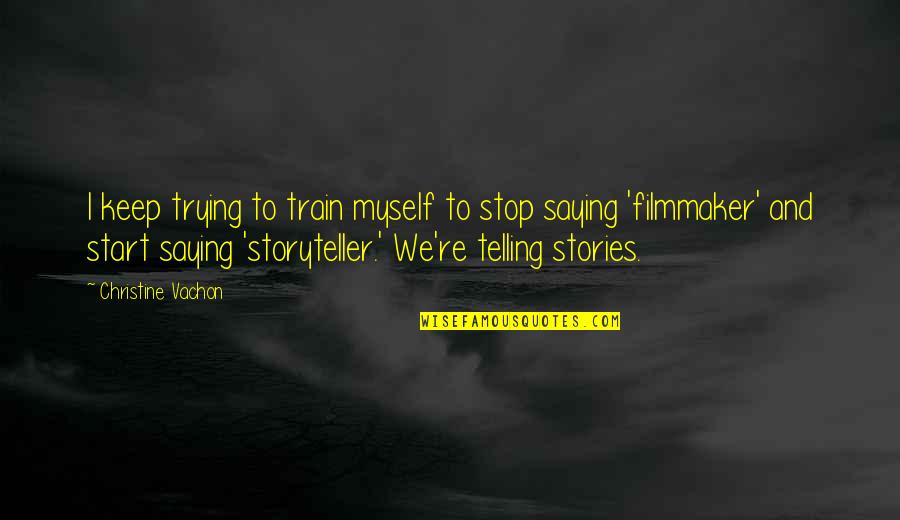 Promiseland Independent Quotes By Christine Vachon: I keep trying to train myself to stop Promiseland Independent Quotes By Christine Vachon: I keep trying to train myself to stop
