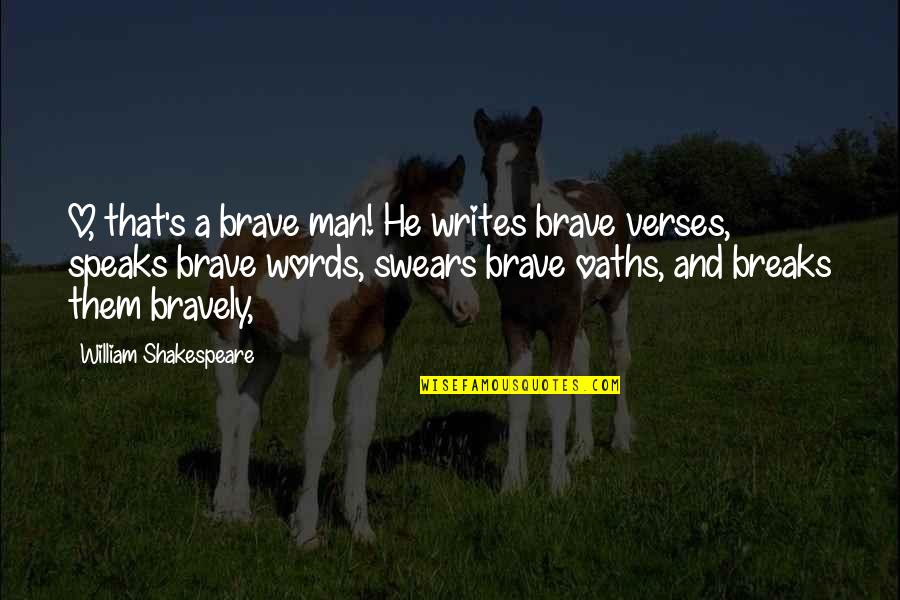 Promises Are Just Words Quotes By William Shakespeare: O, that's a brave man! He writes brave