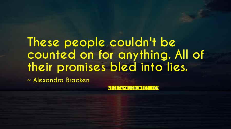 Promises Are Lies Quotes By Alexandra Bracken: These people couldn't be counted on for anything.