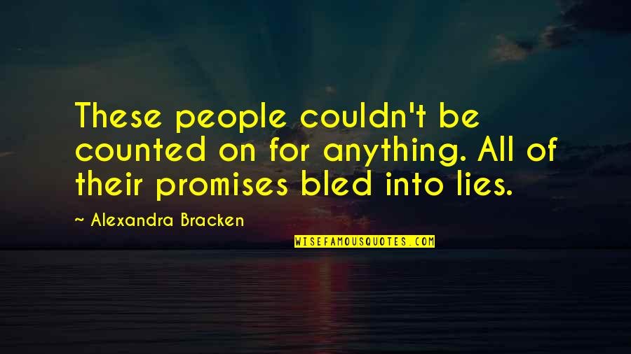Promises Are Lies Quotes By Alexandra Bracken: These people couldn't be counted on for anything. Promises Are Lies Quotes By Alexandra Bracken: These people couldn't be counted on for anything.