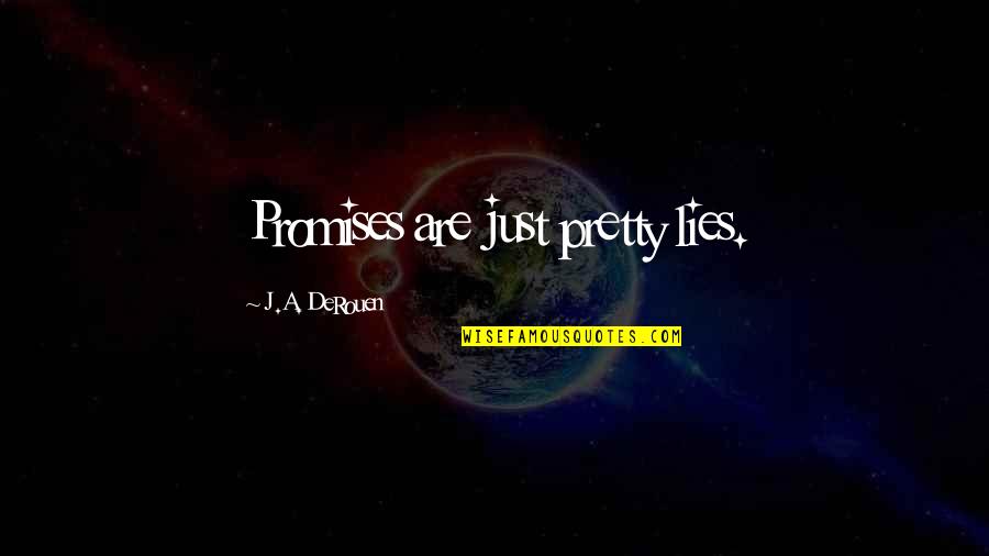 Promises Are Lies Quotes By J.A. DeRouen: Promises are just pretty lies.