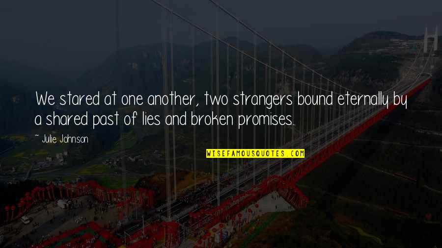 Promises Are Lies Quotes By Julie Johnson: We stared at one another, two strangers bound Promises Are Lies Quotes By Julie Johnson: We stared at one another, two strangers bound