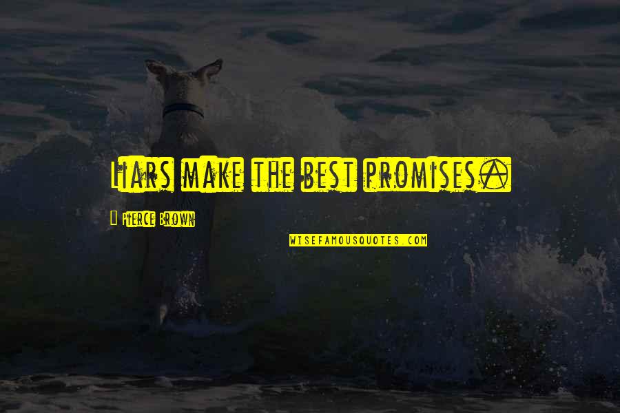 Promises Are Lies Quotes By Pierce Brown: Liars make the best promises. Promises Are Lies Quotes By Pierce Brown: Liars make the best promises.