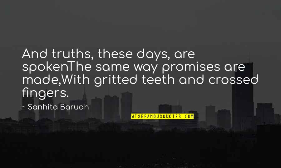 Promises Are Lies Quotes By Sanhita Baruah: And truths, these days, are spokenThe same way Promises Are Lies Quotes By Sanhita Baruah: And truths, these days, are spokenThe same way