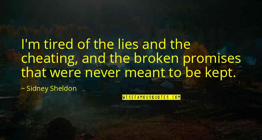 Promises Are Meant To Be Broken Quotes By Sidney Sheldon: I'm tired of the lies and the cheating,